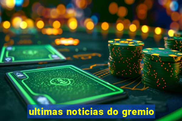 ultimas noticias do gremio